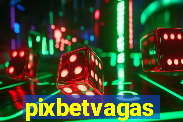 pixbetvagas