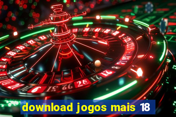 download jogos mais 18