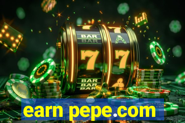 earn pepe.com