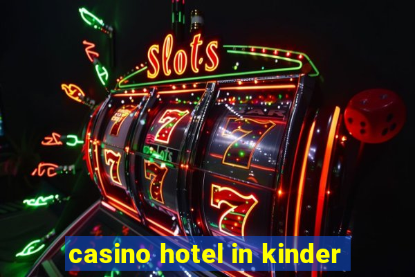 casino hotel in kinder