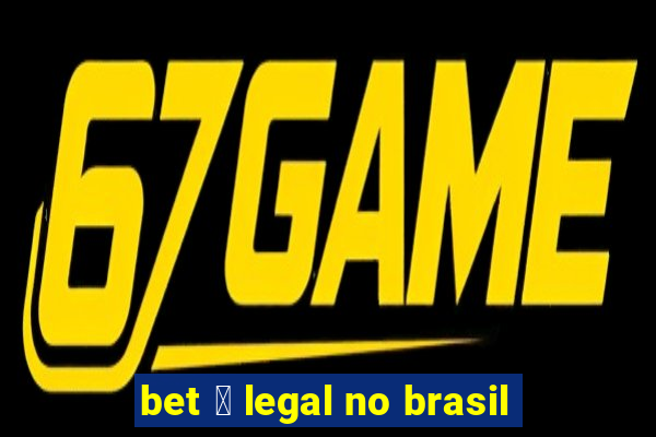 bet 茅 legal no brasil