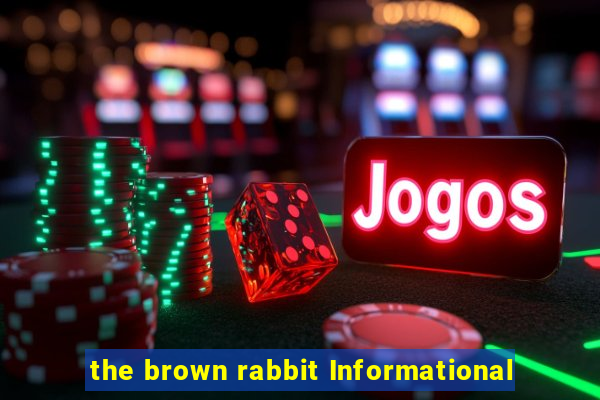 the brown rabbit Informational