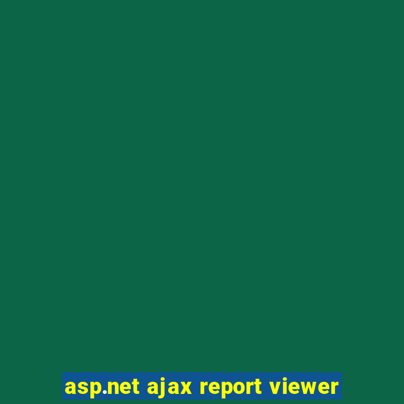 asp.net ajax report viewer