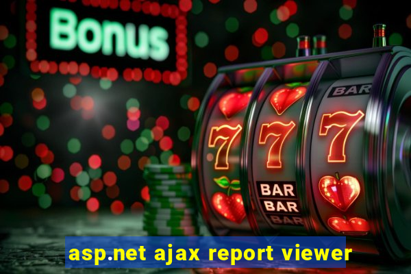 asp.net ajax report viewer