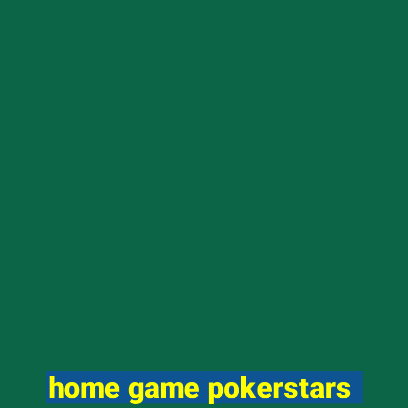 home game pokerstars