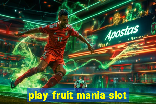 play fruit mania slot