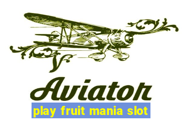 play fruit mania slot