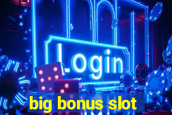 big bonus slot