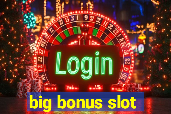 big bonus slot