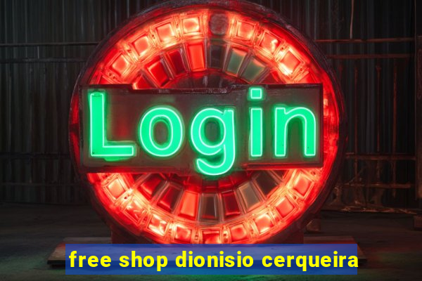 free shop dionisio cerqueira