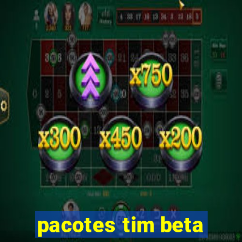 pacotes tim beta