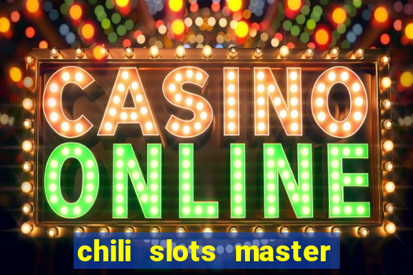 chili slots master paga mesmo