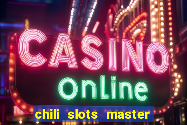 chili slots master paga mesmo