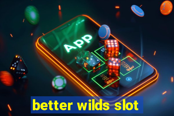 better wilds slot