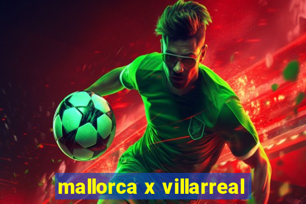 mallorca x villarreal