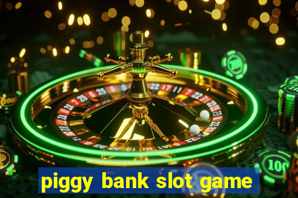 piggy bank slot game