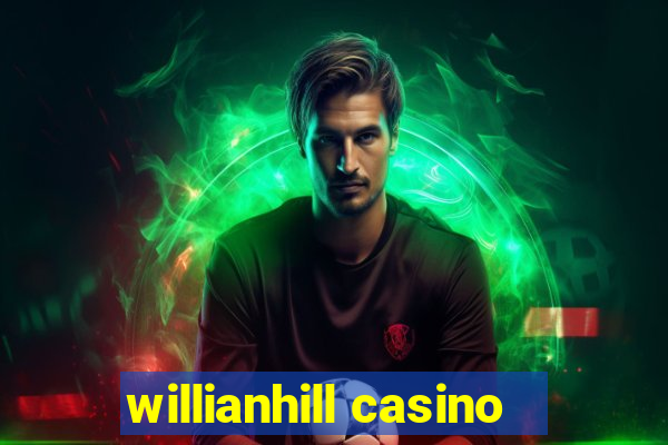 willianhill casino