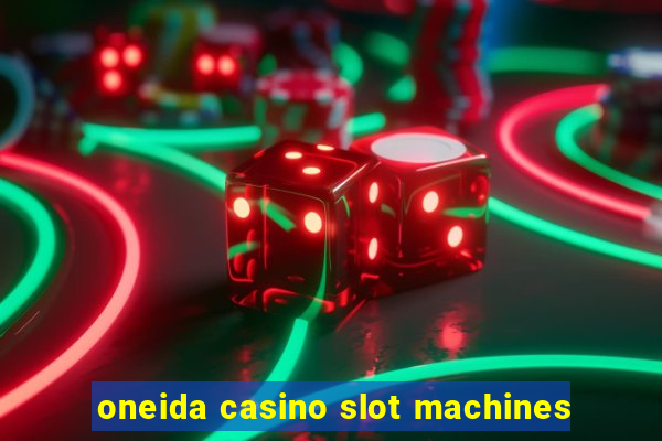 oneida casino slot machines