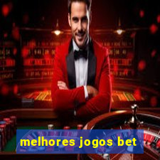 melhores jogos bet