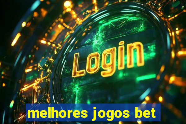 melhores jogos bet