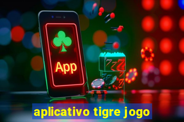 aplicativo tigre jogo