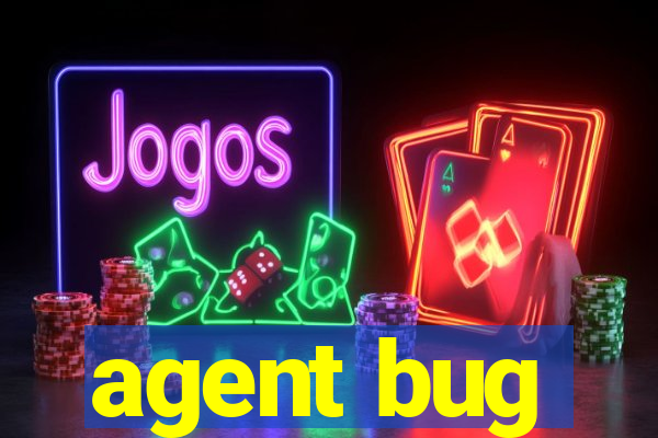 agent bug