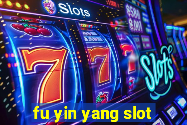 fu yin yang slot