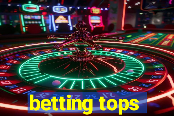 betting tops