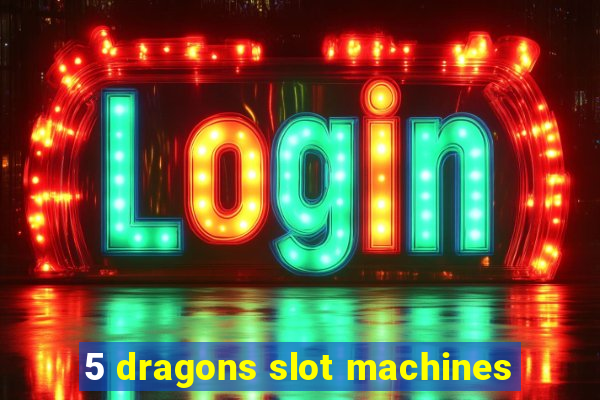 5 dragons slot machines