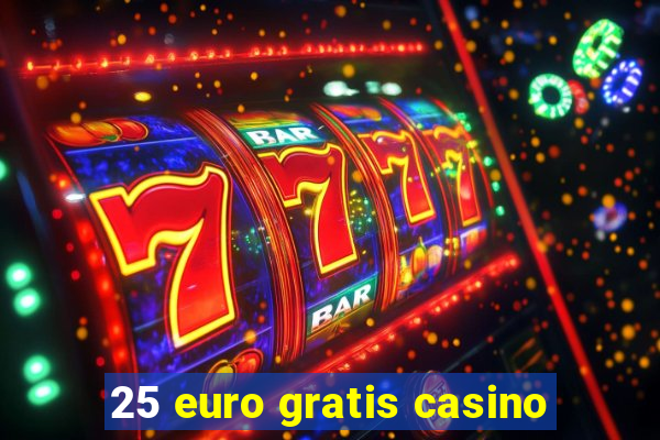 25 euro gratis casino