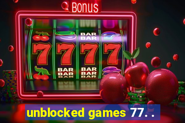 unblocked games 77. .