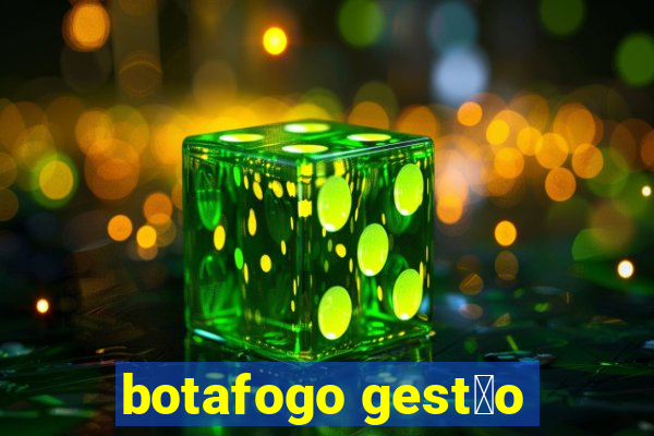 botafogo gest茫o