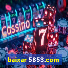 baixar 5853.com