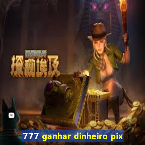 777 ganhar dinheiro pix