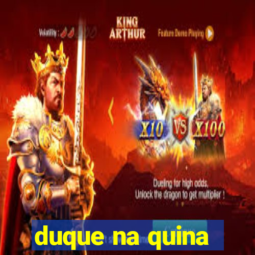 duque na quina