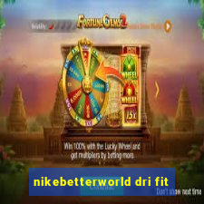 nikebetterworld dri fit