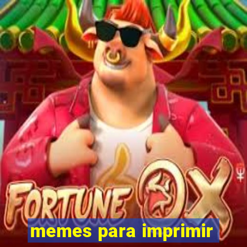 memes para imprimir