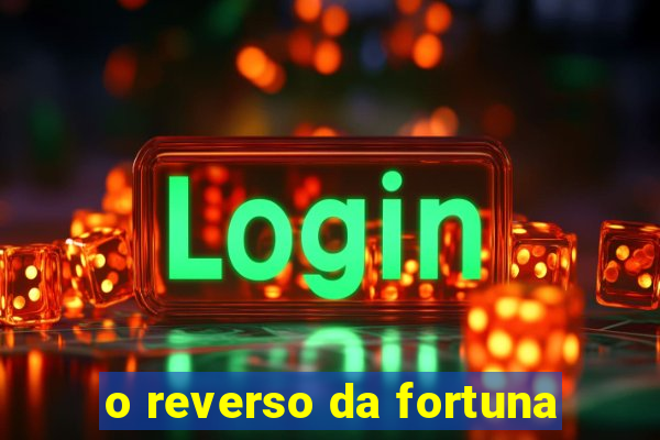 o reverso da fortuna