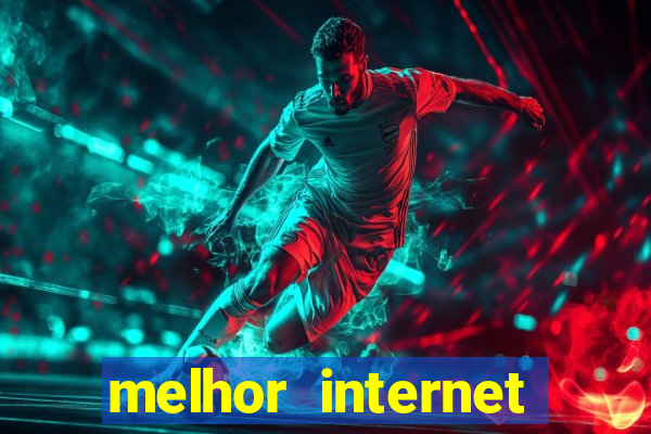 melhor internet para jogos 2024