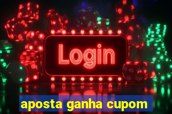 aposta ganha cupom