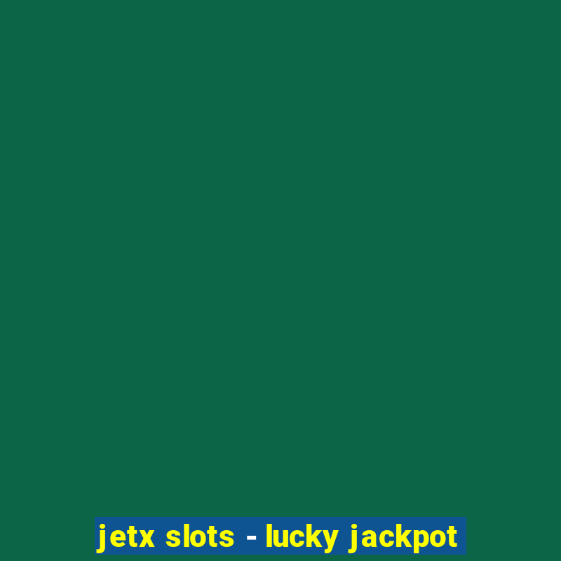 jetx slots - lucky jackpot