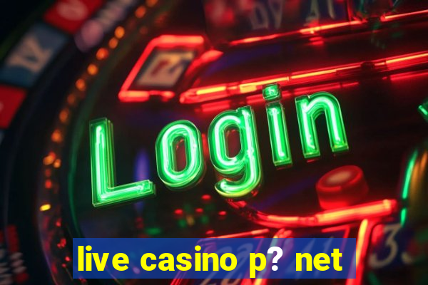 live casino p? net