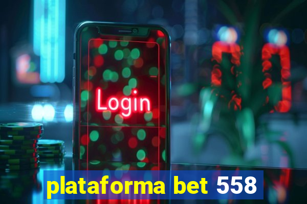 plataforma bet 558