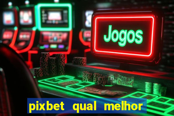 pixbet qual melhor jogo para ganhar dinheiro