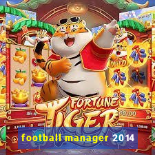 football manager 2014