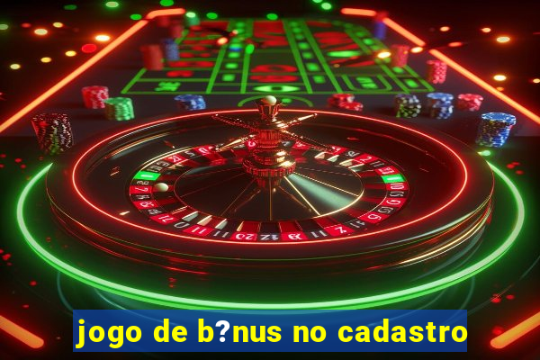 jogo de b?nus no cadastro