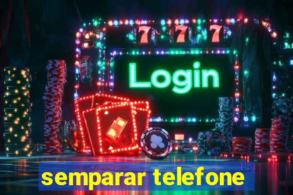 semparar telefone