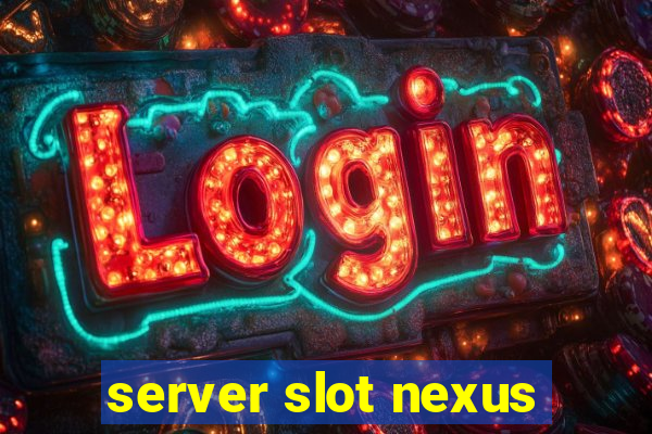 server slot nexus