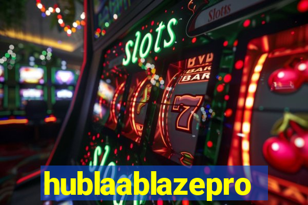 hublaablazepro