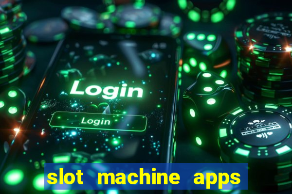 slot machine apps real money